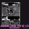 addicted to u <3 RELOADED(feat. sammythefish, JThousand, A.J., skawt & Yung Krypto) (Explicit) - xofilo&Yung Krypto&sammythefish&JThousand&skawt&A.J.