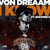 I Know (Explicit) - Von Dreaam&Skewbee D