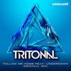 Follow Me Home (Original Mix) - Tritonal&Underdown