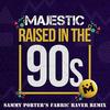 Raised In The 90s (Sammy Porter's Fabric Raver Remix) - Majestic
