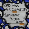 Red Bull and Cigarettes(feat. Dave Gutter) - 1upwhatup&Dave Gutter