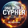 One World Cypher(feat. Jarren Benton, Dan Bull, Mass Of Man, Mac Lethal, Grizzy Hendrix, VI Seconds, Samad Savage, Gatsb7, Dkrapartist & King Blitz) (Explicit) - Knox Hill&Futuristic&Vin Jay&Jarren Benton&Dan Bull&Mass of Man&Mac Lethal&Grizzy Hendrix&VI Seconds&Samad Savage&Gatsb7&Dkrapartist&King Blitz