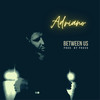 Between Us - Adriano&Provo