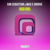 Bad Girl - San Sebastian&Max E Groove