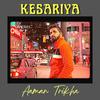 Kesariya - Aaman Trikha