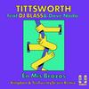 En Mis Brazos (Kingdom & TenTwentySeven Remix) - Tittsworth&DJ Blass&Dave Nada