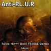 Toxic Hippy Sigh Trance Detox (Original Mix) - Anti-P.L.U.R