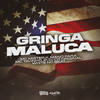 Gringa Maluca (Explicit) - MC Tavinho JP&White No Beat&DJ CR Original&Mano Pará&Central dos Bailes&MC Mister K&Moisés Tavares da silva&Lucas Da Silva Oliveira&Otavio Henrique Neves Silva