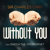 Without You - Sir Charles Cary&Enoch 7th Prophet