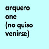 Arquero One (No Quiso Venirse) - Arquero