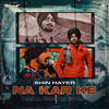 Na Kar Ke - Shin Hayer&Kaka Bhaniawala