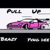 Pull Up (feat. Yvng Dee) (Explicit) - BRAZY&Yvng Dee