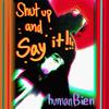 Shut Up And Say It - Humanbien