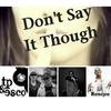 Don't Say It Though(feat. Roscoe & Jesse Fick) - Tp&Esco&Roscoe&Jesse Fick