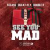 See You Mad (Explicit) - S Class&Ducati Fly&Double R