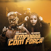 Empurra Com Força (Explicit) - Calixto na Voz&MC Marsha&Primo No Beat