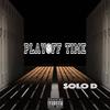 Playoff Time (Explicit) - The Honorable Solo D