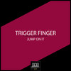 Jump On It (Original Mix) - Trigger Finger