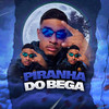 Piranha do Bega(feat. MC Maiquinho & Mc Nauan) (Explicit) - DJ Sassá Original