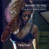 Bound To You (Radio Edit) - Tom Bull&Nadia Gattas