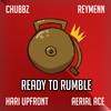 Ready To Rumble(feat. ReyMenn, Hari Upfront & Aerial Ace) (Explicit) - Chubbz&ReyMenn&Hari Upfront&Aerial Ace