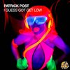 I Guess Got Get Low - Patrick Post