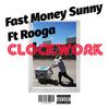 Clockwork (Explicit) - Fast Money Sunny&Rooga