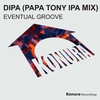 Dipa (Papa Tony IPA Mix) - Eventual Groove&Papa Tony