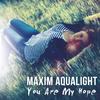 You Are My Hope (Original Mix) - Maxim Aqualight