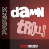 Damn Trolls (Original Mix) - ParkZ