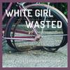 White Girl Wasted(feat. Matt Tierney) - Jimmy Swiss&Matt Tierney