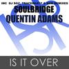 Is It Over (Tracebeatz & Bob Remix) - Soulbridge&Quentin Adams