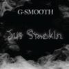 Jus' Smokin' (Explicit) - G-Smooth