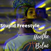 Stupid Freestyle - Hoothe Belac