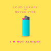 I'm Not Alright - Loud Luxury&Bryce Vine
