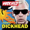 Dickhead (Remix|Explicit) - Madchild&Mickey Avalon