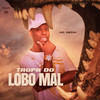 Tropa do Lobo Mal (Explicit) - Mc Gedai&DJ Loirin
