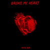 Broke My Heart - Nyce RSA