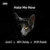 Hate Me Now (feat. NBH Dutchy & NHM Brando) (Explicit) - dxsiir3&NBH Dutchy&NHM Brando