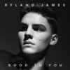 Good To You (Acoustic Version) - Ryland James