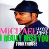 I Really Miss You (Funky House Remix) - Michael Lloyd Pinq