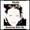 Runaway with Me - Anaís