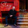 Stay - Fuat Tuaç
