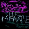 I'm so Scared (Explicit) - The Menace