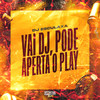 Vai Dj, Pode Aperta o Play (Explicit) - DJ Esculaxa