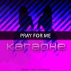 Pray For Me (Originally Performed by The Weeknd & Kendrick Lamar)(Karaoke) (伴奏) - Chart Topping Karaoke