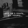 Die Young - Old Jim&Guapa