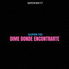 Dime Donde Encontrarte - Super Yei
