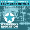 Don't Make Me Wait (Original Mix) - Rhythmic Groove