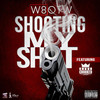 Shooting My Shot (Explicit) - W8OTW&KXNG Crooked
